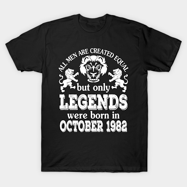 Happy Birthday To Me You All Men Are Created Equal But Only Legends Were Born In October 1982 T-Shirt by bakhanh123